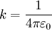 k=\frac{1}{4\pi\varepsilon_0}